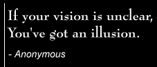 If your vision is unclear, You've got an illusion.